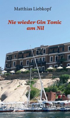 Nie wieder Gin Tonic am Nil (eBook, ePUB) - Liebkopf, Matthias