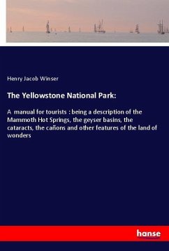 The Yellowstone National Park: - Winser, Henry Jacob