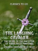 The Laughing Cavalier: The Story of the Ancestor of the Scarlet Pimpernel (eBook, ePUB)