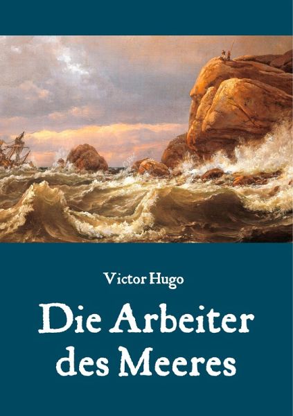 Die Arbeiter des Meeres - Ein Klassiker der maritimen Literatur Die Arbeiter des Meeres - Ein Klassiker der maritimen Literatur