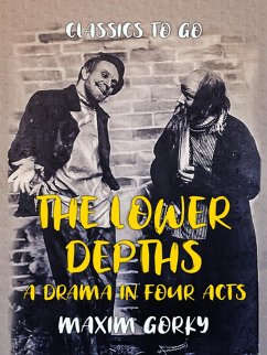 The Lower Depths A Drama in Four Acts (eBook, ePUB) - Gorky, Maxim