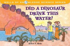 Did a Dinosaur Drink This Water? (eBook, PDF) - Wells, Robert E.