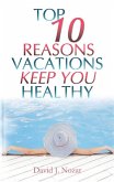 Top 10 Reasons Vacations Keep You Healthy (Top 10 Reasons Series, #1) (eBook, ePUB)