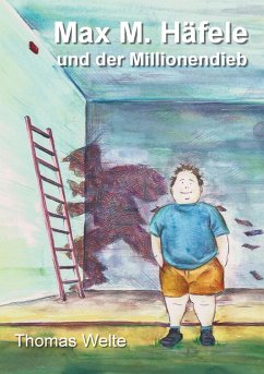 Max M. Häfele und der Millionendieb - Welte, Thomas