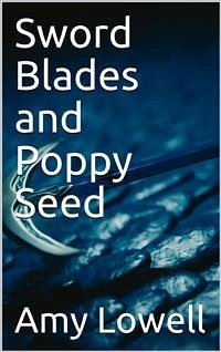 Sword Blades and Poppy Seed (eBook, PDF) - Lowell, Amy