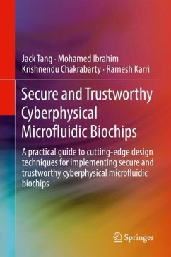 Secure and Trustworthy Cyberphysical Microfluidic Biochips - Tang, Jack;Ibrahim, Mohamed;Chakrabarty, Krishnendu