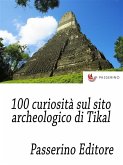 100 curiosità sul sito archeologico di Tikal (eBook, ePUB)
