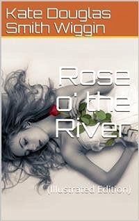 Rose o' the River (eBook, PDF) - Douglas Smith Wiggin, Kate