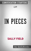 In Pieces: by Sally Field   Conversation Starters (eBook, ePUB)
