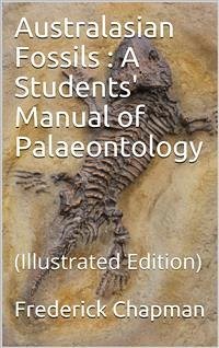 Australasian Fossils / A Students' Manual of Palaeontology (eBook, PDF) - Chapman, Frederick