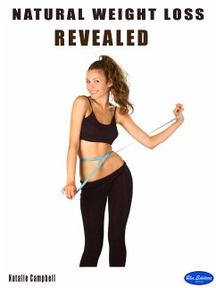 Natural Weight Loss Revealed (eBook, ePUB) - Campbell, Natalie