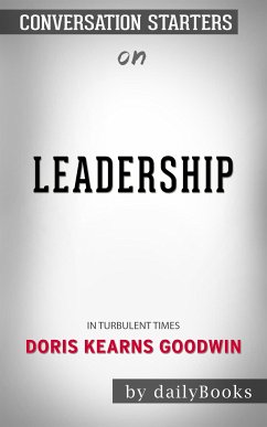 Leadership: In Turbulent Times by Doris Kearns Goodwin   Conversation Starters (eBook, ePUB) - dailyBooks