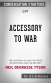 Accessory to War: The Unspoken Alliance Between Astrophysics and the Military by Neil deGrasse Tyson   Conversation Starters (eBook, ePUB)