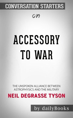 Accessory to War: The Unspoken Alliance Between Astrophysics and the Military by Neil deGrasse Tyson   Conversation Starters (eBook, ePUB) - dailyBooks