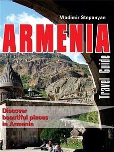 Armenia. Travel Guide (eBook, ePUB) - Stepanyan, Vladimir