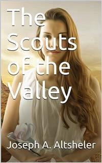 The Scouts of the Valley (eBook, PDF) - A. Altsheler, Joseph