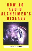 How to Avoid Alzheimer's Disease (eBook, ePUB) How to Avoid Alzheimer's Disease (eBook, ePUB)