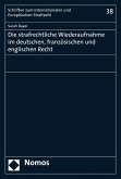 Die strafrechtliche Wiederaufnahme im deutschen, französischen und englischen Recht (eBook, PDF)