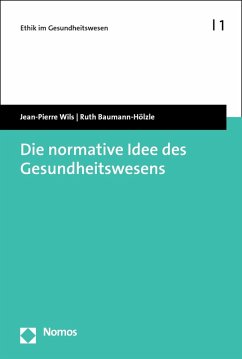 Die normative Idee des Gesundheitswesens (eBook, PDF) - Wils, Jean-Pierre; Baumann-Hölzle, Ruth