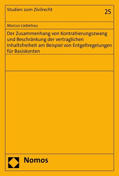 Der Zusammenhang von Kontrahierungszwang und Beschränkung der vertraglichen Inhaltsfreiheit am Beispiel von Entgeltregelungen für Basiskonten (eBook, PDF) Der Zusammenhang von Kontrahierungszwang und Beschränkung der vertraglichen Inhaltsfreiheit am Beispiel von Entgeltregelungen für Basiskonten (eBook, PDF)