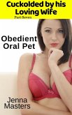 Obedient Oral Pet (Cuckolded by His Loving Wife, #7) (eBook, ePUB) Obedient Oral Pet (Cuckolded by His Loving Wife, #7) (eBook, ePUB)