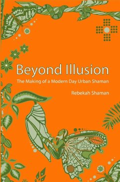 Beyond Illusion (The Making of a Modern Day Shaman, #2) (eBook, ePUB) - Shaman, Rebekah