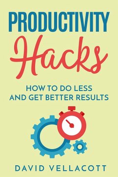 Productivity Hacks: How to do Less and Get Better Results (eBook, ePUB) - Vellacott, David
