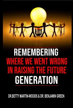 Remembering where we went wrong in Raising the Future Generation (eBook, ePUB) - Martin-Woods, Betty; Green, Benjamin