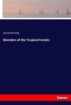 Wonders of the Tropical Forests - Hartwig, Georg