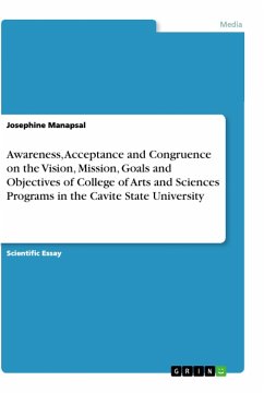Awareness, Acceptance and Congruence on the Vision, Mission, Goals and Objectives of College of Arts and Sciences Programs in the Cavite State University - Manapsal, Josephine