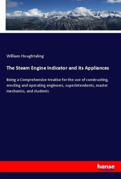 The Steam Engine Indicator and its Appliances - Houghtaling, William