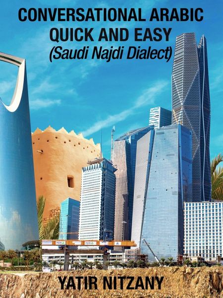 Conversational Arabic Quick and Easy: Saudi Najdi Dialect (eBook, ePUB) Conversational Arabic Quick and Easy: Saudi Najdi Dialect (eBook, ePUB)