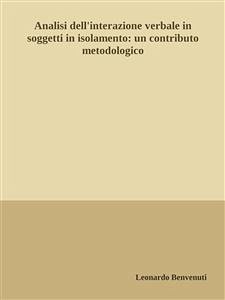 Analisi dell'interazione verbale in soggetti in isolamento: un contributo metodologico (eBook, ePUB) - Benvenuti, Leonardo