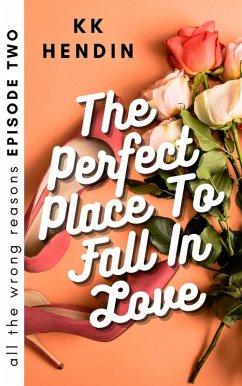 The Perfect Place To Fall In Love: All The Wrong Reasons Episode Two (eBook, ePUB) - Hendin, Kk