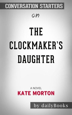 The Clockmaker's Daughter: A Novel by Kate Morton​​​​​​​   Conversation Starters (eBook, ePUB) - dailyBooks