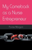 My Comeback as a Nurse Entrepreneur (eBook, ePUB) My Comeback as a Nurse Entrepreneur (eBook, ePUB)