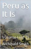 Peru as It Is, Volume I (of 2) / A Residence in Lima, and Other Parts of the Peruvian Republic, Comprising an Account of the Social and Physical Features of That Country (eBook, PDF)