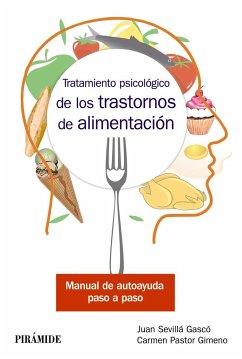 Tratamiento psicológico de los trastornos de alimentación : manual de autoayuda paso a paso - Pastor, Carmen; Sevillá, Juan