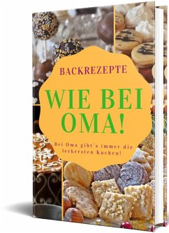 Backrezepte Wie bei Oma! (eBook, ePUB) - Küttner-Kühn, Rüdiger