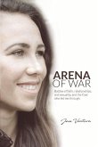 Arena of War: Battles of Faith, Relationships, and Sexuality and the God Who Led Me Through Volume 1