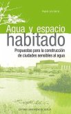 Agua y espacio habitado : propuestas para la construcción de ciudades sensibles al agua