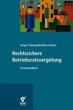 Rechtssichere Betriebsratsvergütung - Thüsing, Gregor;Denzer, Matthias
