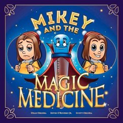 Mikey and the Magic Medicine - Orgera, Dean; O'Rourke, Kevin; Orgera, Scott