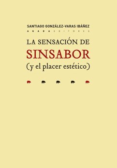 La sensación de sin sabor : y el placer estético - González-Varas, Santiago