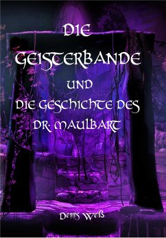 Die Geisterbande und die Geschichte des Dr. Maulbart (eBook, ePUB) - Weiß, Dennis