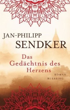 Das Gedächtnis des Herzens / Die Burma-Serie Bd.3 - Sendker, Jan-Philipp