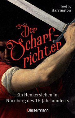 Der Scharfrichter - Ein Henkersleben im Nürnberg des 16. Jahrhunderts - Harrington, Joel F.