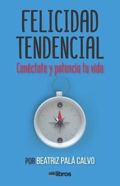 Felicidad Tendencial: Conéctate y potencia tu vida - Pala Calvo, Beatriz