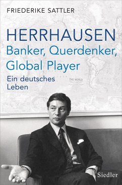 Herrhausen: Banker, Querdenker, Global Player - Sattler, Friederike
