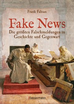 Fake News - Die größten Falschmeldungen in Geschichte und Gegenwart. Von der Inquisition bis Donald Trump. - Fabian, Frank